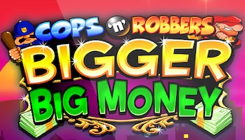 Cops N Robbers Bigger Big Money Slot