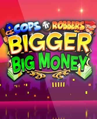 Cops N Robbers Bigger Big Money Slot