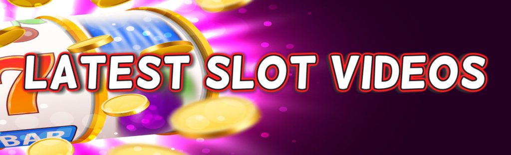 Latest Slot Videos